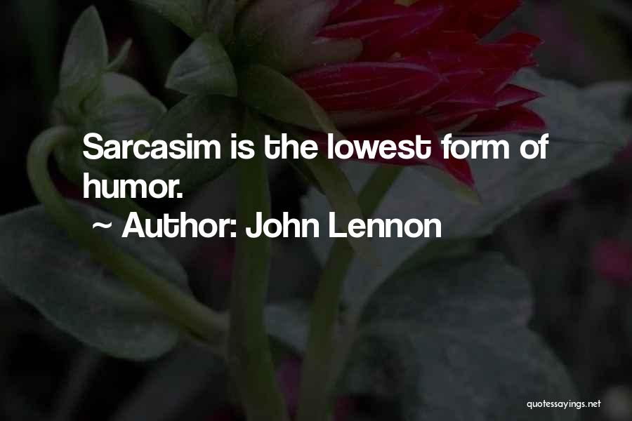 John Lennon Quotes: Sarcasim Is The Lowest Form Of Humor.