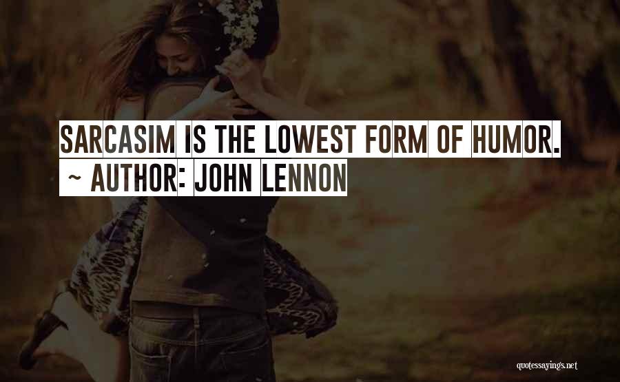 John Lennon Quotes: Sarcasim Is The Lowest Form Of Humor.