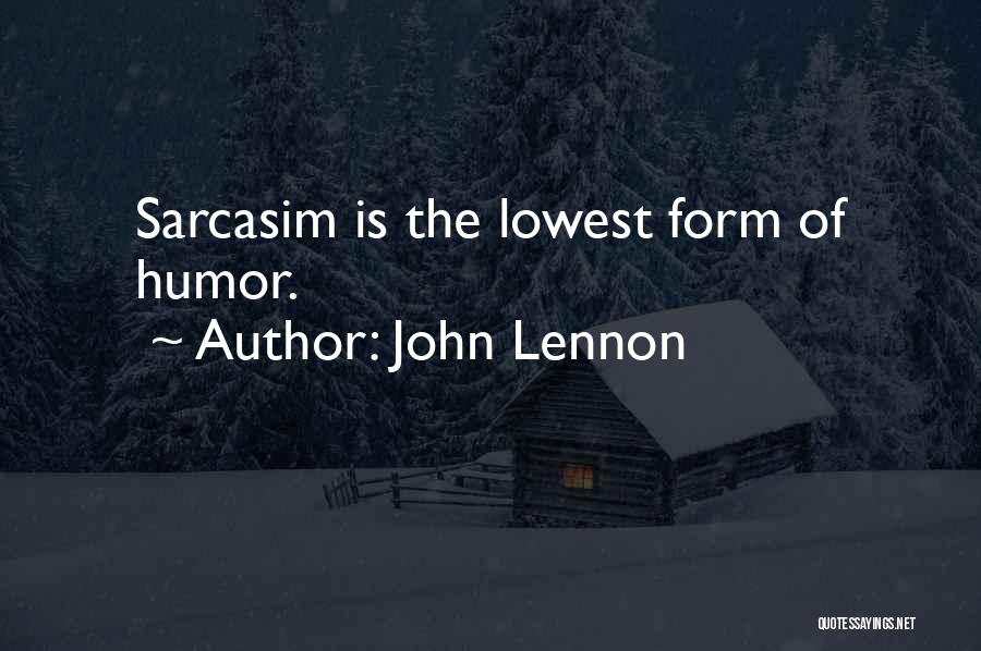John Lennon Quotes: Sarcasim Is The Lowest Form Of Humor.