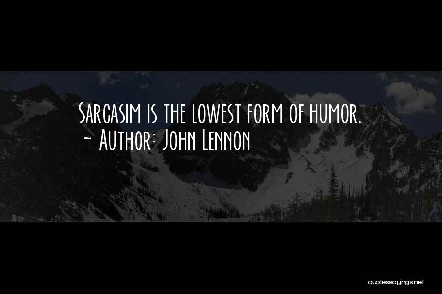 John Lennon Quotes: Sarcasim Is The Lowest Form Of Humor.