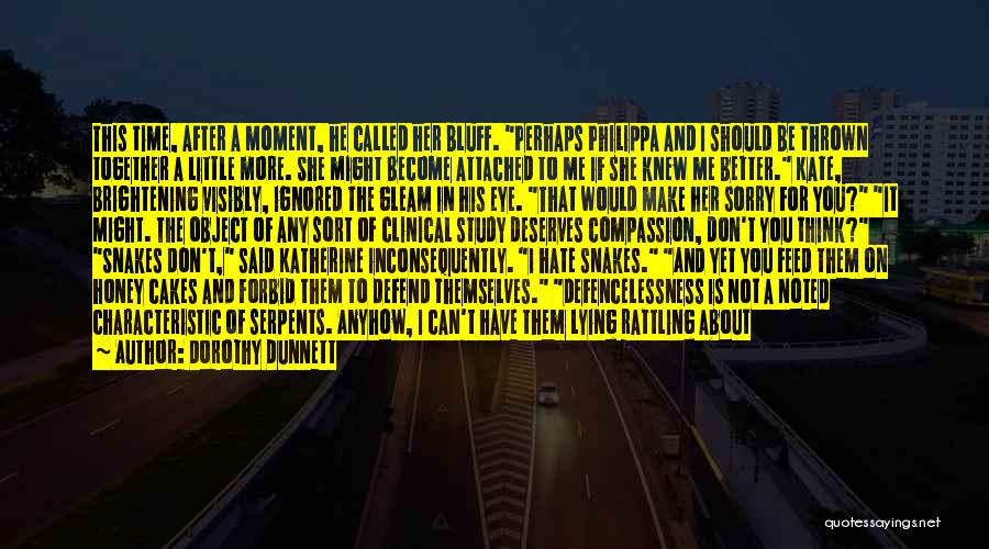 Dorothy Dunnett Quotes: This Time, After A Moment, He Called Her Bluff. Perhaps Philippa And I Should Be Thrown Together A Little More.