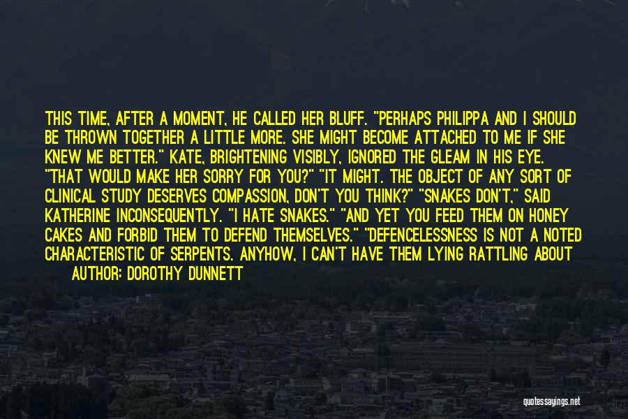 Dorothy Dunnett Quotes: This Time, After A Moment, He Called Her Bluff. Perhaps Philippa And I Should Be Thrown Together A Little More.