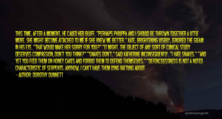 Dorothy Dunnett Quotes: This Time, After A Moment, He Called Her Bluff. Perhaps Philippa And I Should Be Thrown Together A Little More.