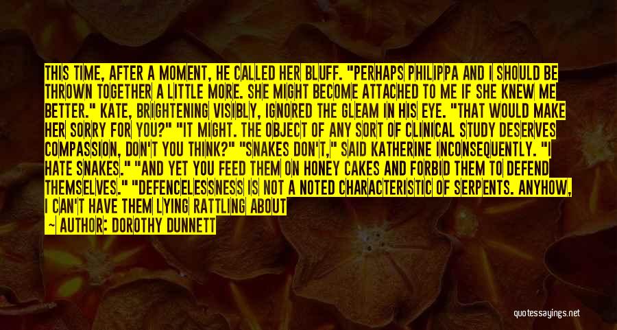 Dorothy Dunnett Quotes: This Time, After A Moment, He Called Her Bluff. Perhaps Philippa And I Should Be Thrown Together A Little More.