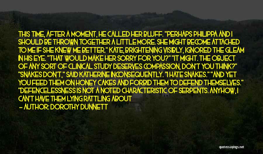 Dorothy Dunnett Quotes: This Time, After A Moment, He Called Her Bluff. Perhaps Philippa And I Should Be Thrown Together A Little More.