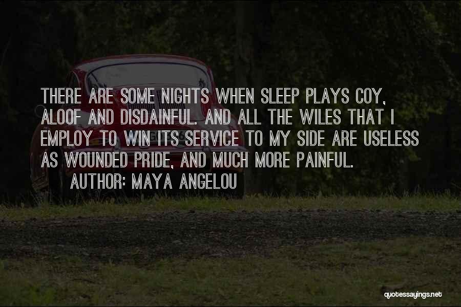 Maya Angelou Quotes: There Are Some Nights When Sleep Plays Coy, Aloof And Disdainful. And All The Wiles That I Employ To Win