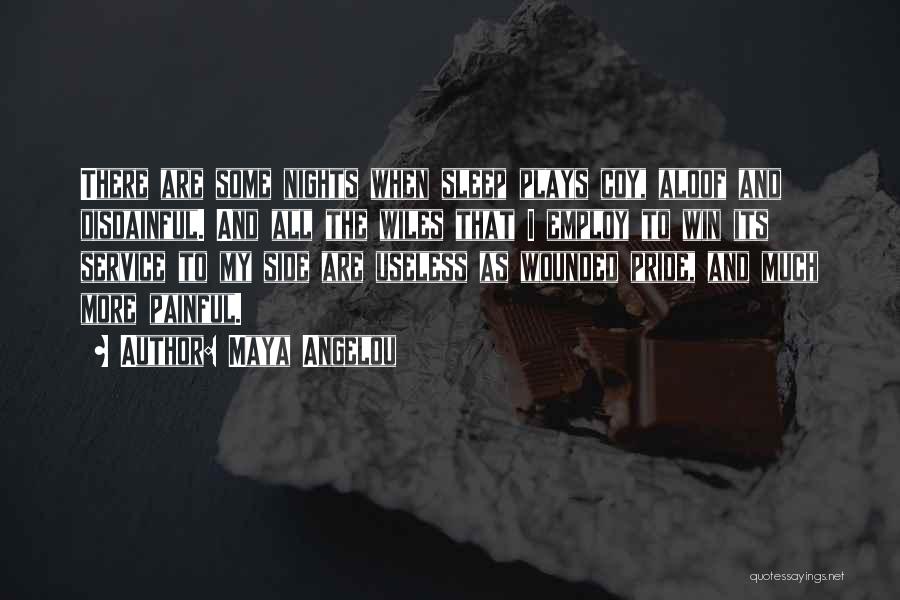 Maya Angelou Quotes: There Are Some Nights When Sleep Plays Coy, Aloof And Disdainful. And All The Wiles That I Employ To Win