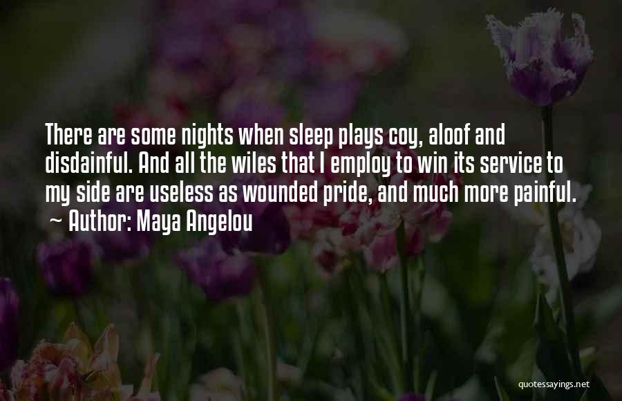 Maya Angelou Quotes: There Are Some Nights When Sleep Plays Coy, Aloof And Disdainful. And All The Wiles That I Employ To Win