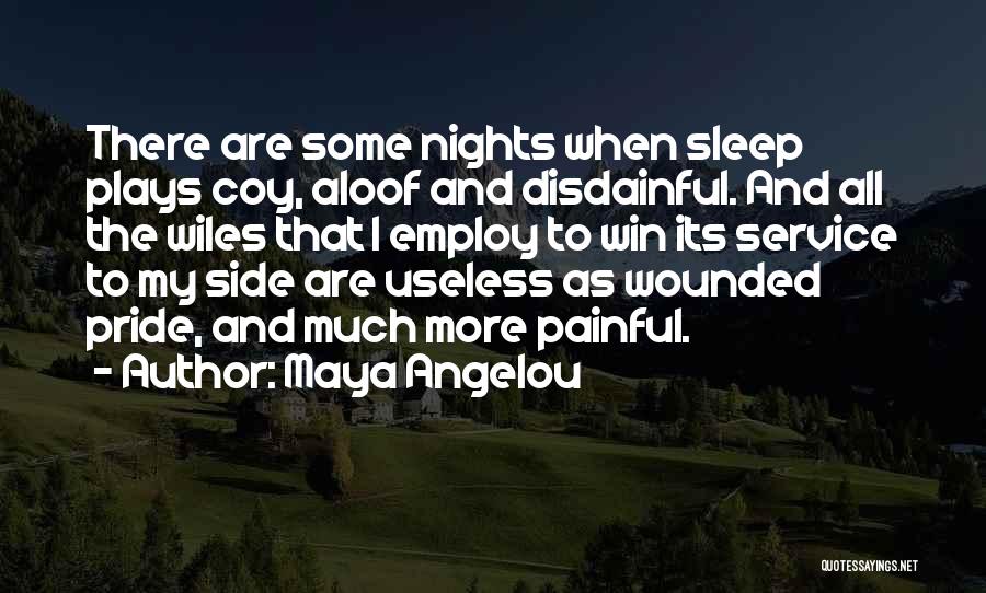 Maya Angelou Quotes: There Are Some Nights When Sleep Plays Coy, Aloof And Disdainful. And All The Wiles That I Employ To Win