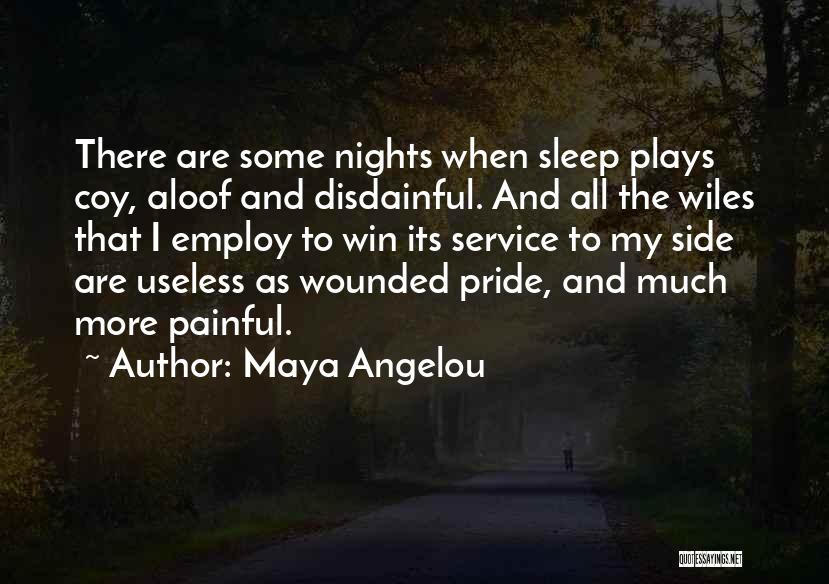 Maya Angelou Quotes: There Are Some Nights When Sleep Plays Coy, Aloof And Disdainful. And All The Wiles That I Employ To Win