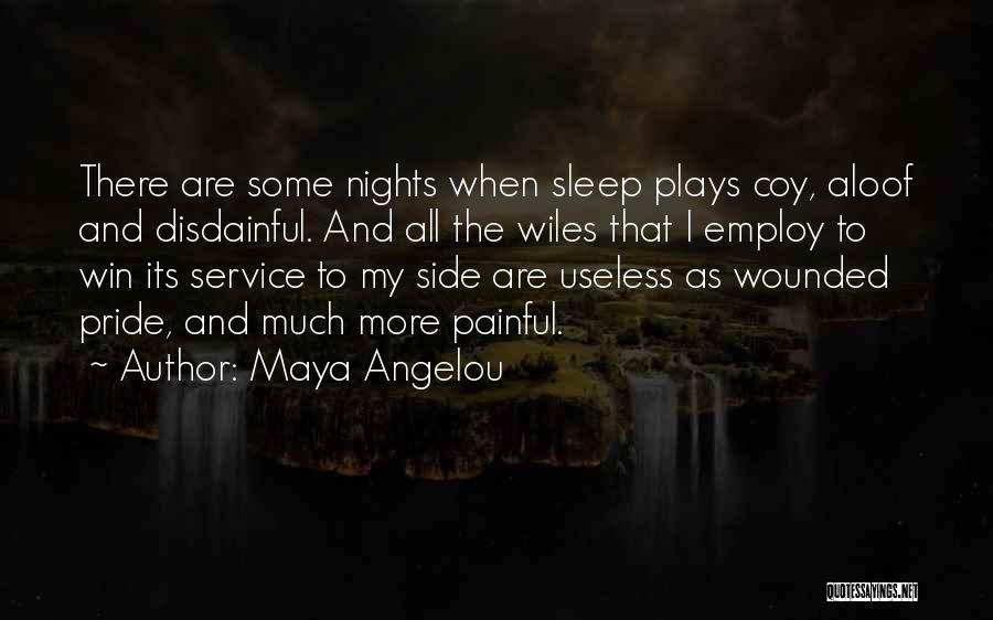 Maya Angelou Quotes: There Are Some Nights When Sleep Plays Coy, Aloof And Disdainful. And All The Wiles That I Employ To Win