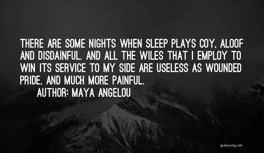 Maya Angelou Quotes: There Are Some Nights When Sleep Plays Coy, Aloof And Disdainful. And All The Wiles That I Employ To Win