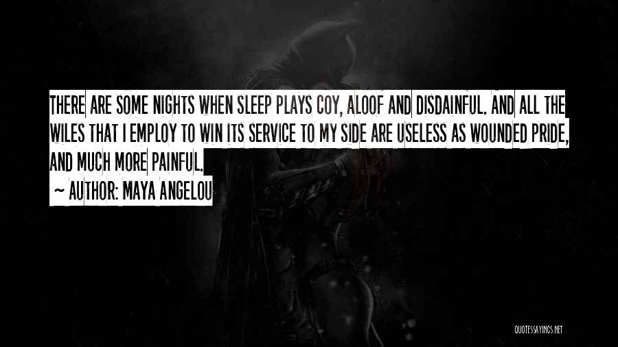 Maya Angelou Quotes: There Are Some Nights When Sleep Plays Coy, Aloof And Disdainful. And All The Wiles That I Employ To Win