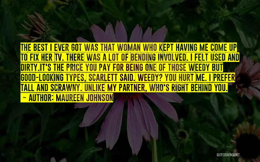 Maureen Johnson Quotes: The Best I Ever Got Was That Woman Who Kept Having Me Come Up To Fix Her Tv. There Was