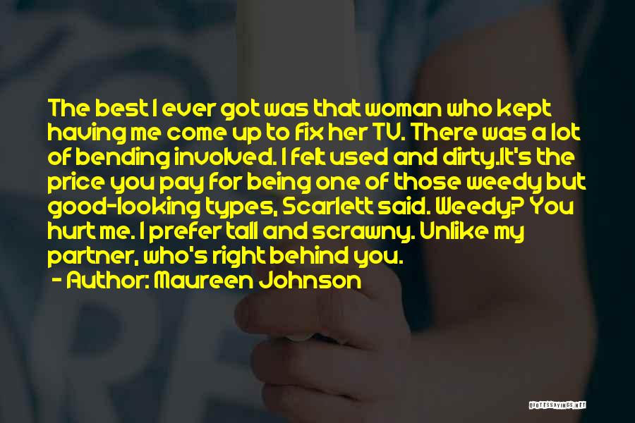 Maureen Johnson Quotes: The Best I Ever Got Was That Woman Who Kept Having Me Come Up To Fix Her Tv. There Was