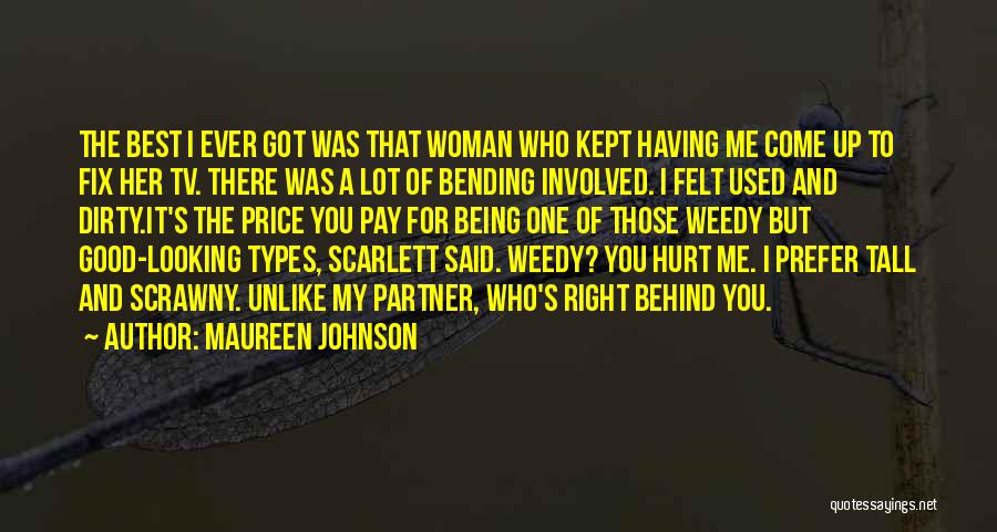 Maureen Johnson Quotes: The Best I Ever Got Was That Woman Who Kept Having Me Come Up To Fix Her Tv. There Was