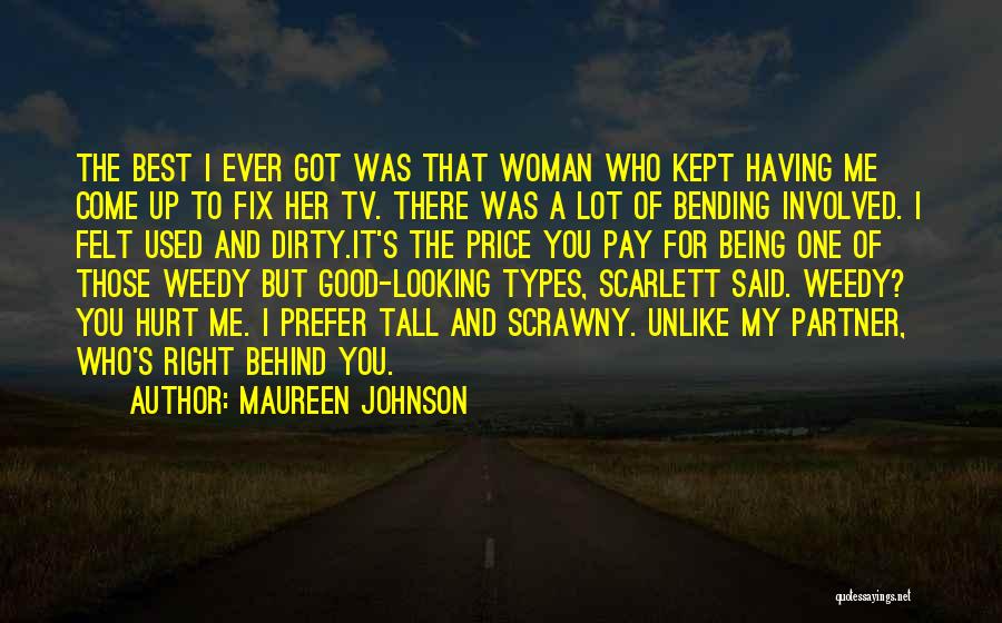 Maureen Johnson Quotes: The Best I Ever Got Was That Woman Who Kept Having Me Come Up To Fix Her Tv. There Was