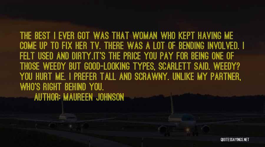 Maureen Johnson Quotes: The Best I Ever Got Was That Woman Who Kept Having Me Come Up To Fix Her Tv. There Was