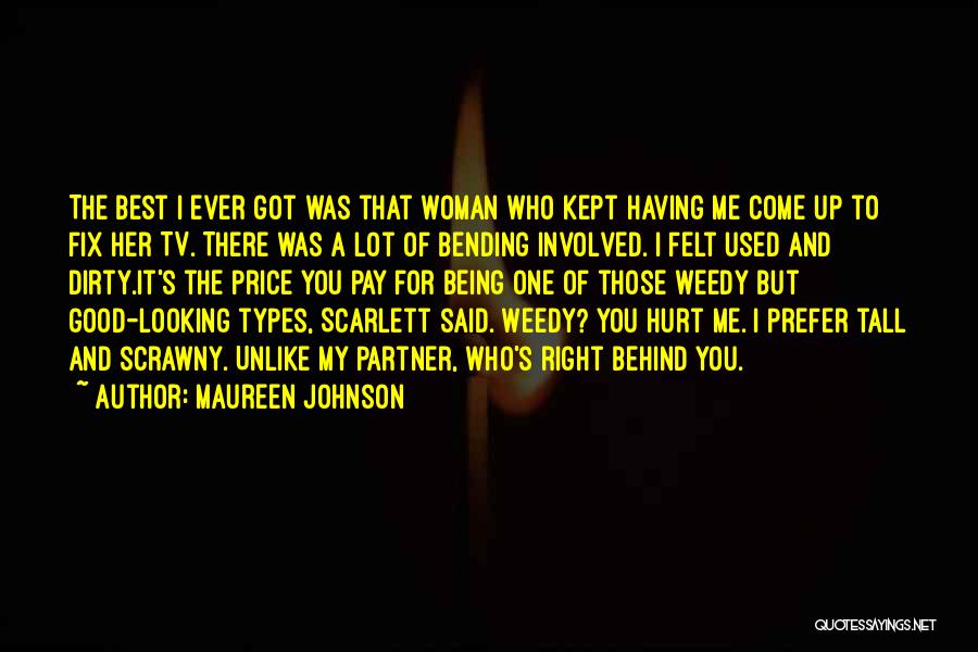 Maureen Johnson Quotes: The Best I Ever Got Was That Woman Who Kept Having Me Come Up To Fix Her Tv. There Was