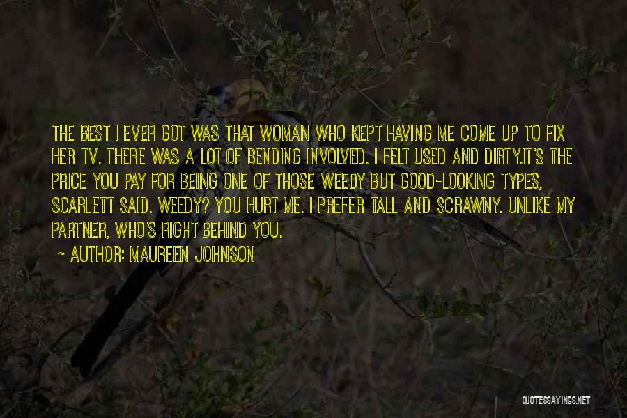 Maureen Johnson Quotes: The Best I Ever Got Was That Woman Who Kept Having Me Come Up To Fix Her Tv. There Was