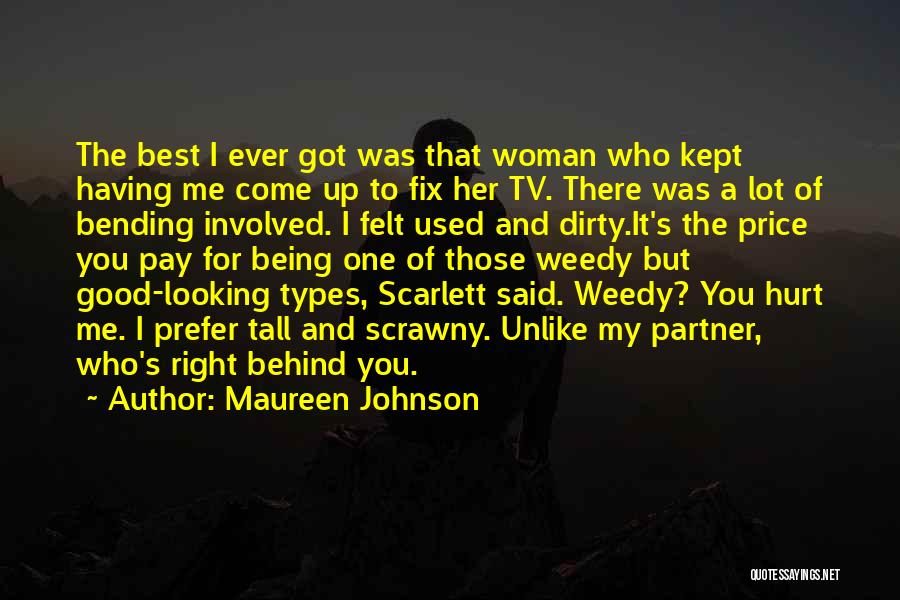 Maureen Johnson Quotes: The Best I Ever Got Was That Woman Who Kept Having Me Come Up To Fix Her Tv. There Was