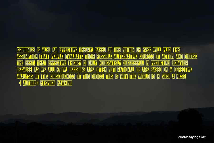 Stephen Hawking Quotes: Economics Is Also An Effective Theory, Based On The Notion Of Free Will Plus The Assumption That People Evaluate Their