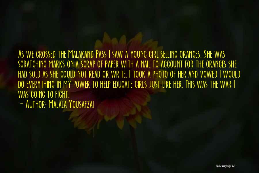 Malala Yousafzai Quotes: As We Crossed The Malakand Pass I Saw A Young Girl Selling Oranges. She Was Scratching Marks On A Scrap