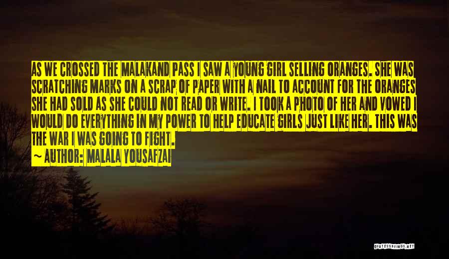 Malala Yousafzai Quotes: As We Crossed The Malakand Pass I Saw A Young Girl Selling Oranges. She Was Scratching Marks On A Scrap