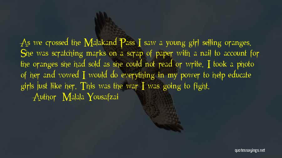 Malala Yousafzai Quotes: As We Crossed The Malakand Pass I Saw A Young Girl Selling Oranges. She Was Scratching Marks On A Scrap