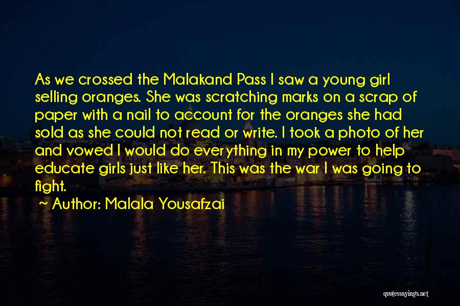 Malala Yousafzai Quotes: As We Crossed The Malakand Pass I Saw A Young Girl Selling Oranges. She Was Scratching Marks On A Scrap