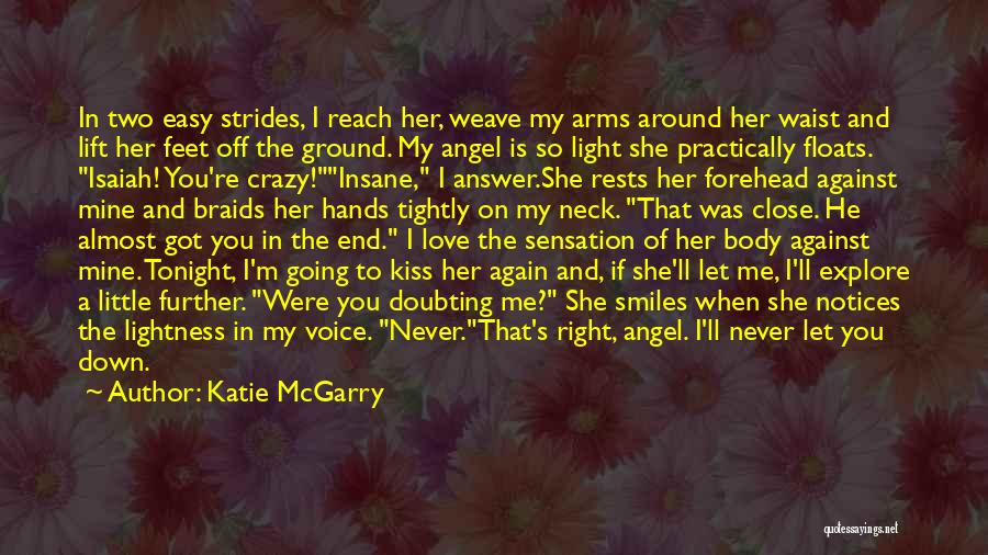 Katie McGarry Quotes: In Two Easy Strides, I Reach Her, Weave My Arms Around Her Waist And Lift Her Feet Off The Ground.