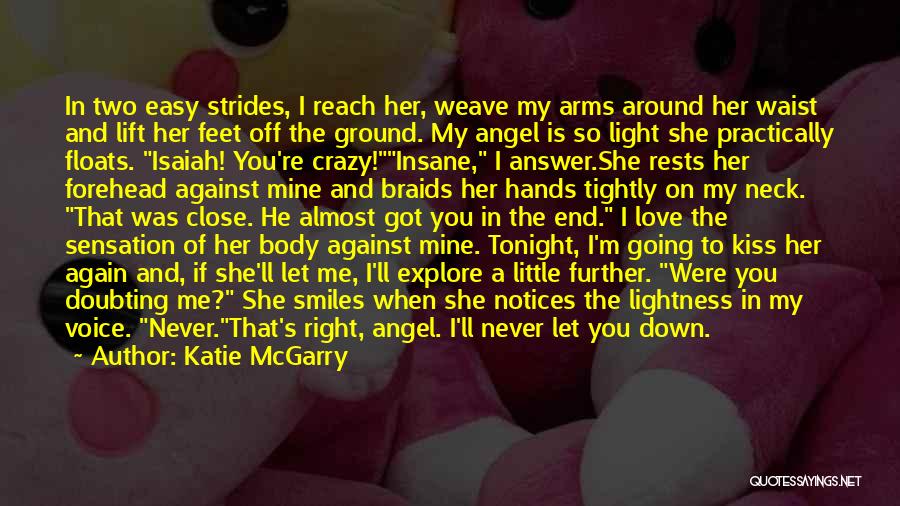 Katie McGarry Quotes: In Two Easy Strides, I Reach Her, Weave My Arms Around Her Waist And Lift Her Feet Off The Ground.