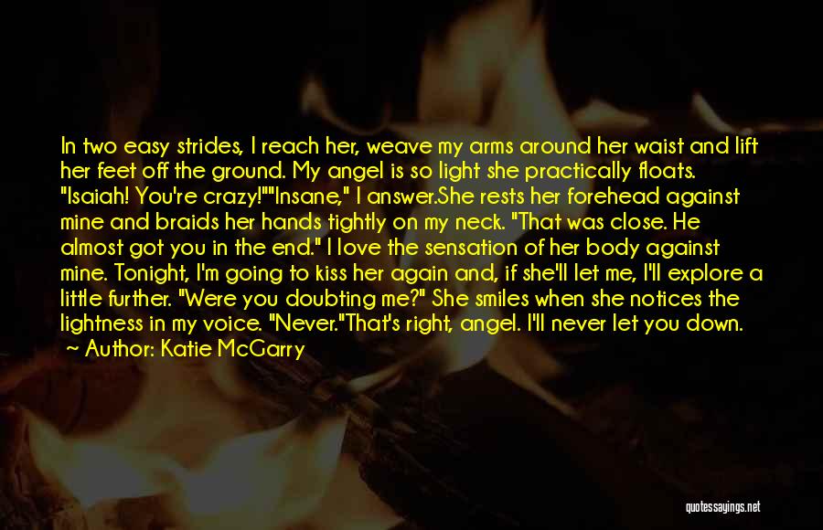 Katie McGarry Quotes: In Two Easy Strides, I Reach Her, Weave My Arms Around Her Waist And Lift Her Feet Off The Ground.