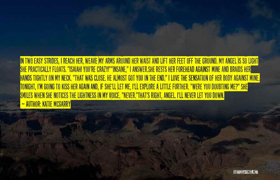 Katie McGarry Quotes: In Two Easy Strides, I Reach Her, Weave My Arms Around Her Waist And Lift Her Feet Off The Ground.