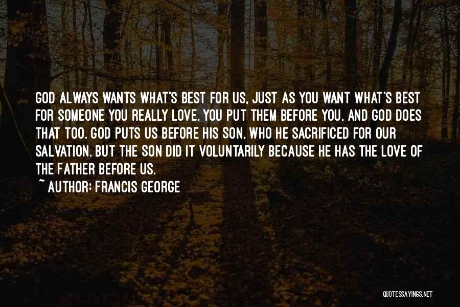 Francis George Quotes: God Always Wants What's Best For Us, Just As You Want What's Best For Someone You Really Love. You Put