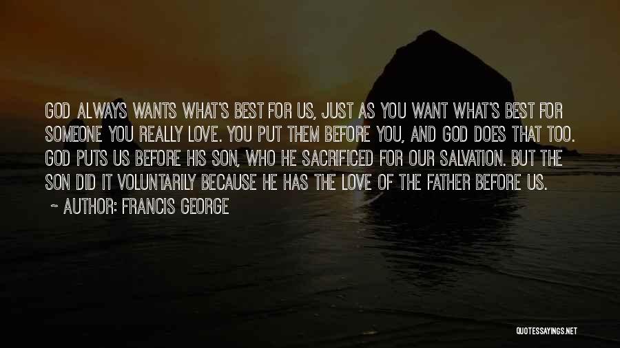 Francis George Quotes: God Always Wants What's Best For Us, Just As You Want What's Best For Someone You Really Love. You Put