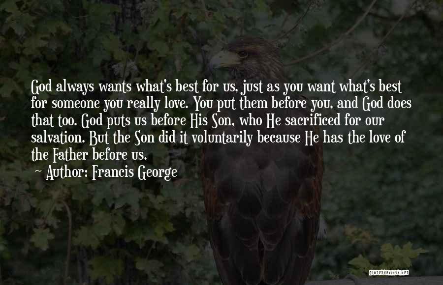 Francis George Quotes: God Always Wants What's Best For Us, Just As You Want What's Best For Someone You Really Love. You Put