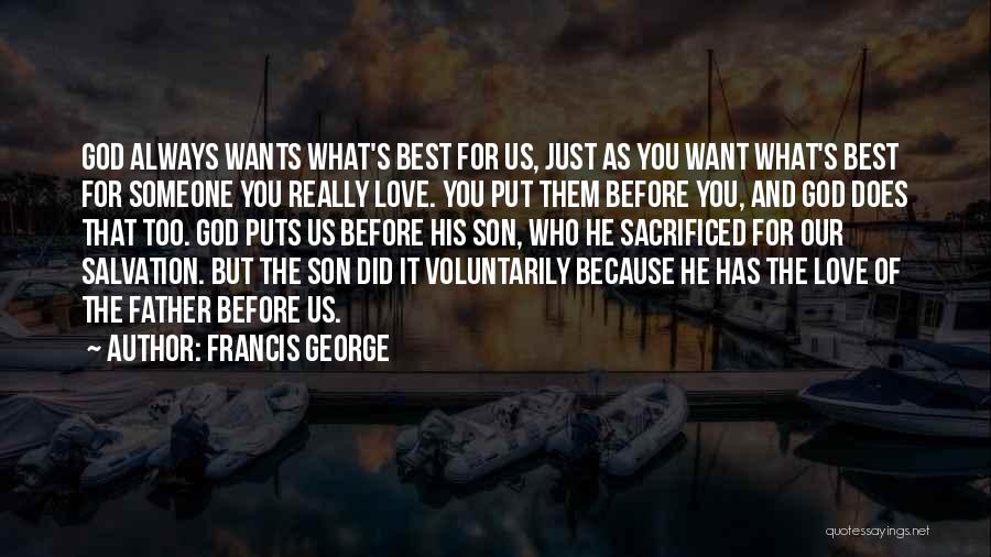 Francis George Quotes: God Always Wants What's Best For Us, Just As You Want What's Best For Someone You Really Love. You Put