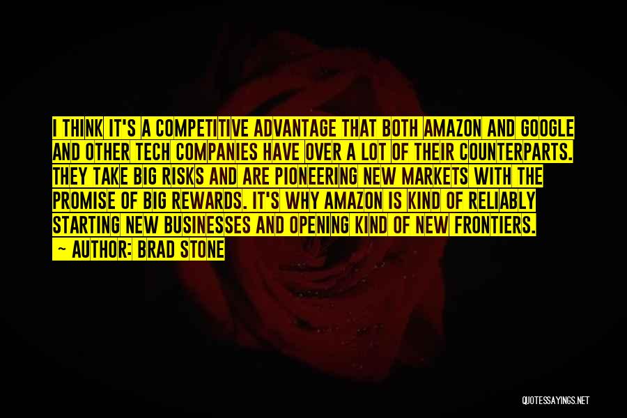 Brad Stone Quotes: I Think It's A Competitive Advantage That Both Amazon And Google And Other Tech Companies Have Over A Lot Of