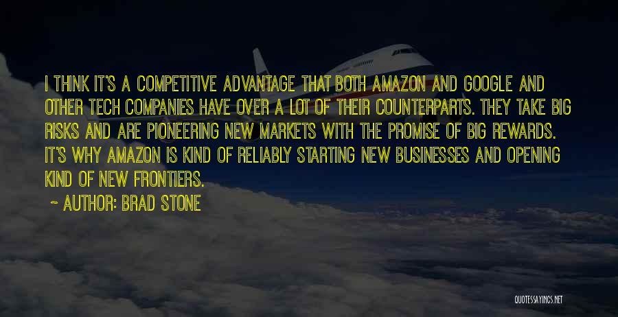 Brad Stone Quotes: I Think It's A Competitive Advantage That Both Amazon And Google And Other Tech Companies Have Over A Lot Of