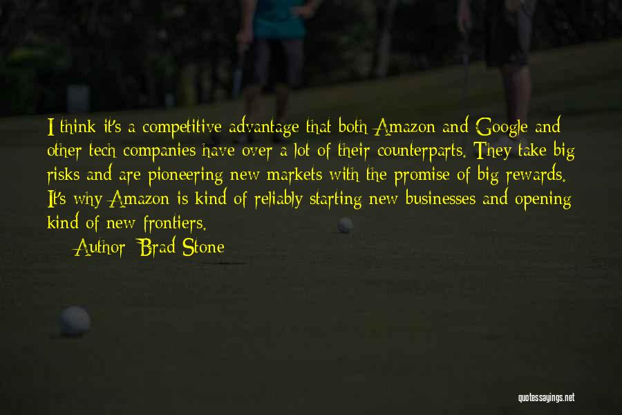 Brad Stone Quotes: I Think It's A Competitive Advantage That Both Amazon And Google And Other Tech Companies Have Over A Lot Of