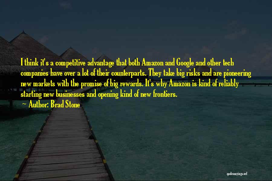 Brad Stone Quotes: I Think It's A Competitive Advantage That Both Amazon And Google And Other Tech Companies Have Over A Lot Of
