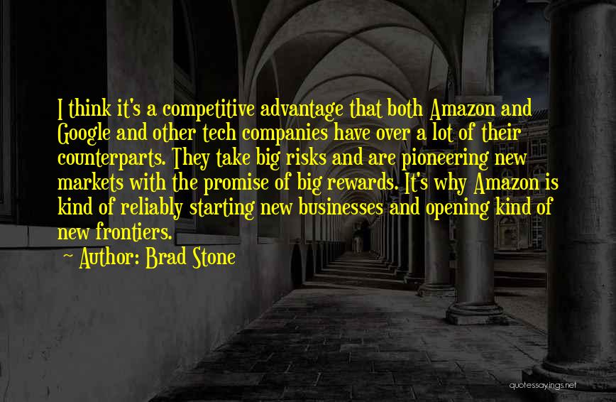 Brad Stone Quotes: I Think It's A Competitive Advantage That Both Amazon And Google And Other Tech Companies Have Over A Lot Of