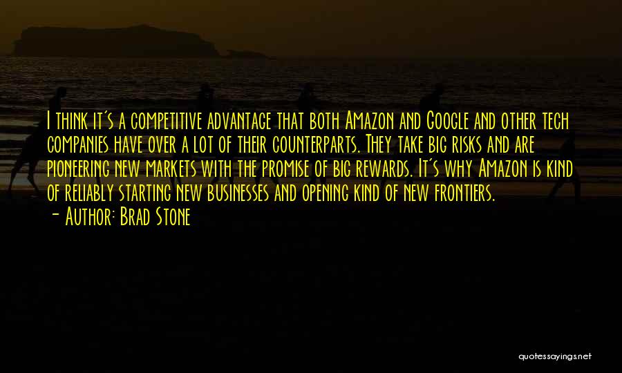 Brad Stone Quotes: I Think It's A Competitive Advantage That Both Amazon And Google And Other Tech Companies Have Over A Lot Of