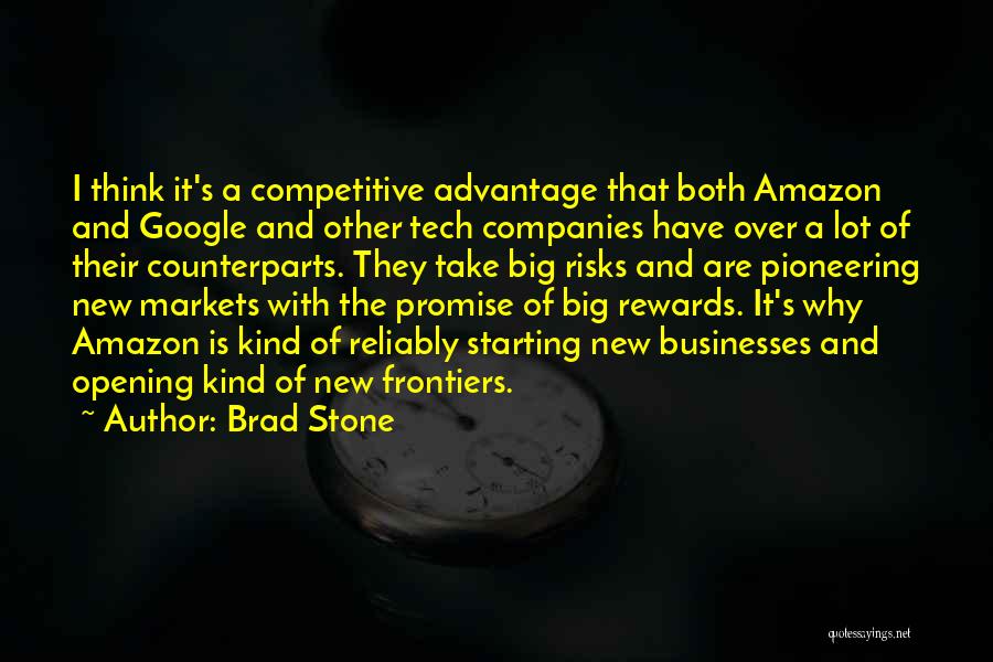 Brad Stone Quotes: I Think It's A Competitive Advantage That Both Amazon And Google And Other Tech Companies Have Over A Lot Of