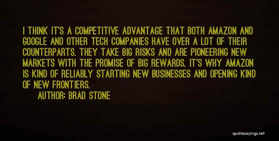 Brad Stone Quotes: I Think It's A Competitive Advantage That Both Amazon And Google And Other Tech Companies Have Over A Lot Of