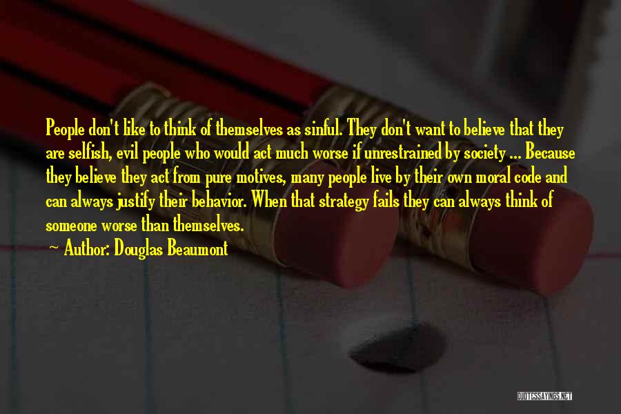 Douglas Beaumont Quotes: People Don't Like To Think Of Themselves As Sinful. They Don't Want To Believe That They Are Selfish, Evil People