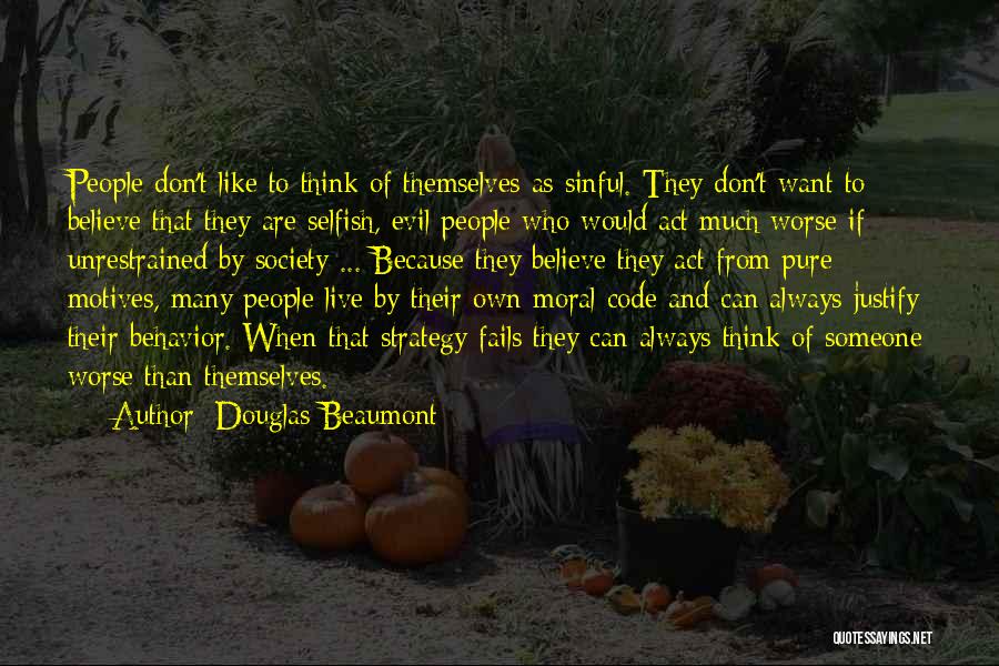 Douglas Beaumont Quotes: People Don't Like To Think Of Themselves As Sinful. They Don't Want To Believe That They Are Selfish, Evil People