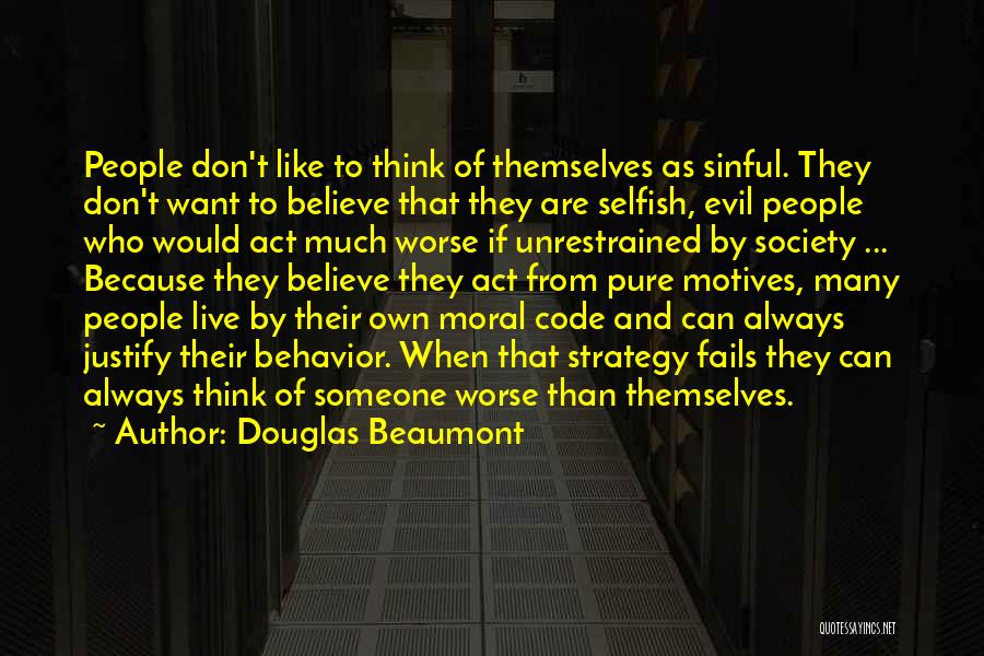 Douglas Beaumont Quotes: People Don't Like To Think Of Themselves As Sinful. They Don't Want To Believe That They Are Selfish, Evil People