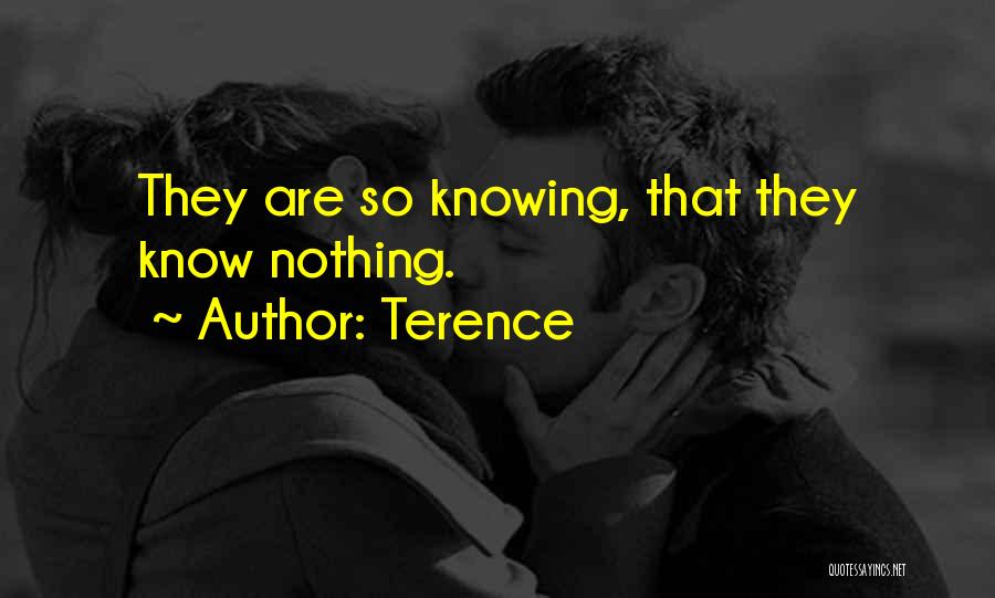 Terence Quotes: They Are So Knowing, That They Know Nothing.